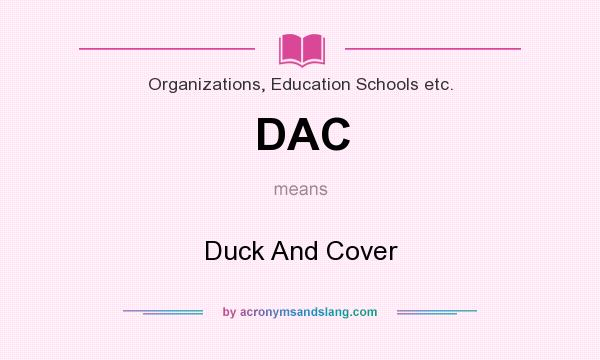 What does DAC mean? It stands for Duck And Cover