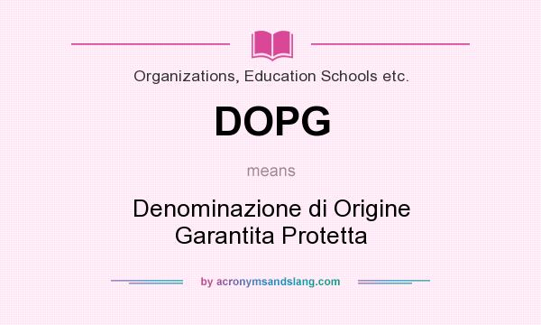 What does DOPG mean? It stands for Denominazione di Origine Garantita Protetta