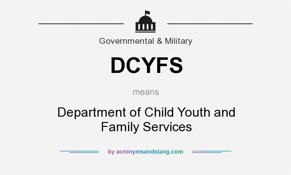 What does DCYFS mean? It stands for Department of Child Youth and Family Services