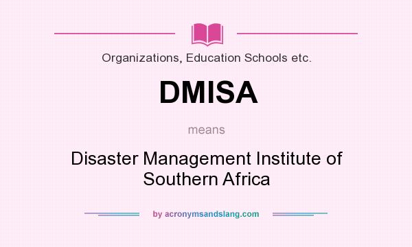 What does DMISA mean? It stands for Disaster Management Institute of Southern Africa