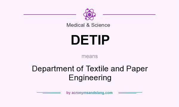 What does DETIP mean? It stands for Department of Textile and Paper Engineering