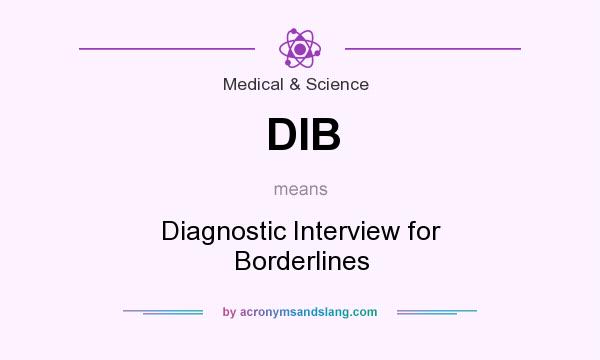 What does DIB mean? It stands for Diagnostic Interview for Borderlines