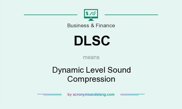 What does DLSC mean? It stands for Dynamic Level Sound Compression