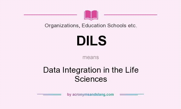 What does DILS mean? It stands for Data Integration in the Life Sciences