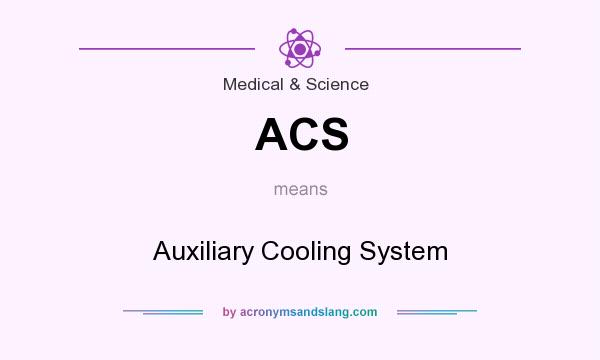 What does ACS mean? It stands for Auxiliary Cooling System