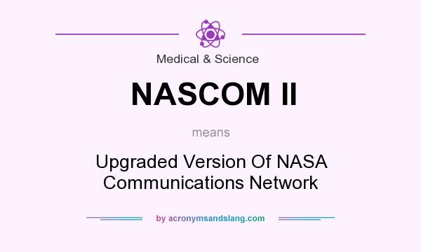 What does NASCOM II mean? It stands for Upgraded Version Of NASA Communications Network