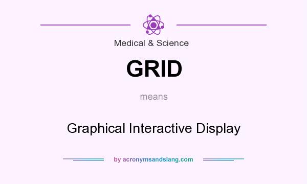 What does GRID mean? It stands for Graphical Interactive Display
