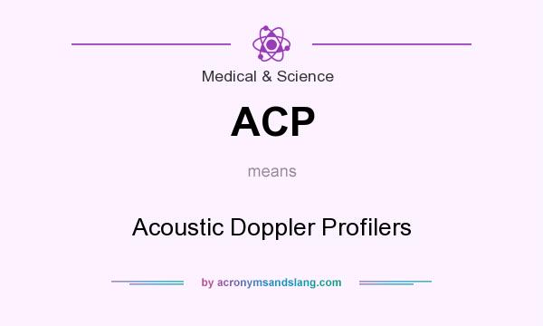 What does ACP mean? It stands for Acoustic Doppler Profilers