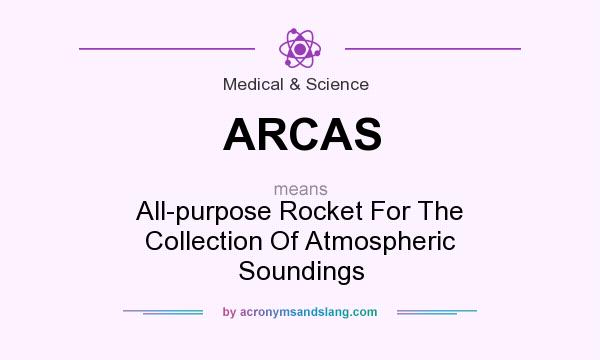What does ARCAS mean? It stands for All-purpose Rocket For The Collection Of Atmospheric Soundings