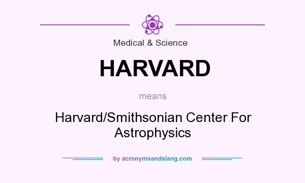 What does HARVARD mean? It stands for Harvard/Smithsonian Center For Astrophysics