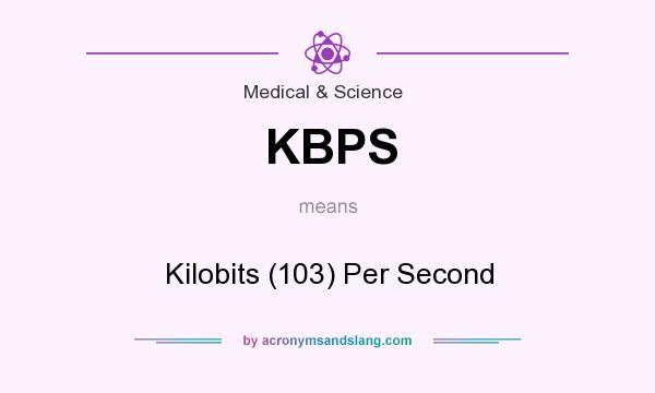 What does KBPS mean? It stands for Kilobits (103) Per Second