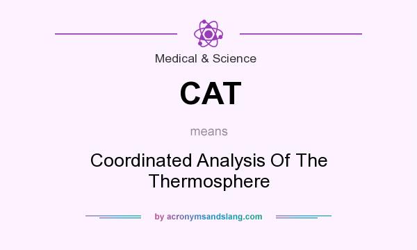 What does CAT mean? It stands for Coordinated Analysis Of The Thermosphere