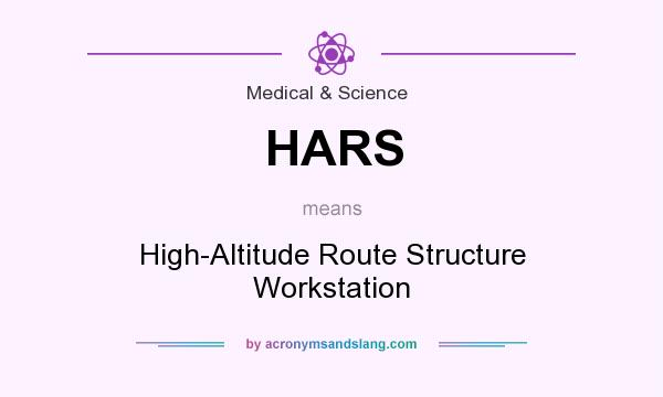What does HARS mean? It stands for High-Altitude Route Structure Workstation