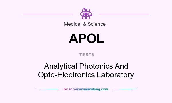 What does APOL mean? It stands for Analytical Photonics And Opto-Electronics Laboratory