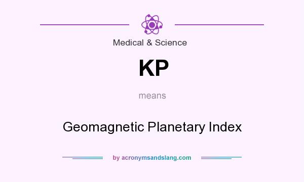 What does KP mean? It stands for Geomagnetic Planetary Index