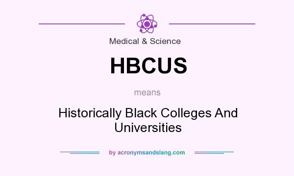 What does HBCUS mean? It stands for Historically Black Colleges And Universities