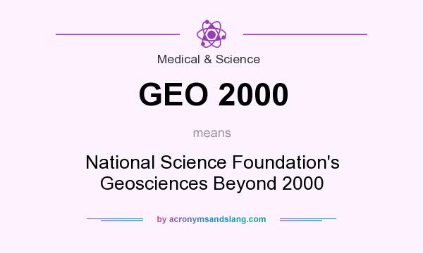 What does GEO 2000 mean? It stands for National Science Foundation`s Geosciences Beyond 2000