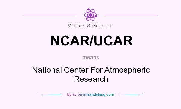What does NCAR/UCAR mean? It stands for National Center For Atmospheric Research