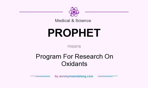 What does PROPHET mean? It stands for Program For Research On Oxidants