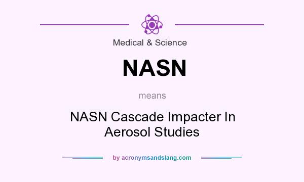 What does NASN mean? It stands for NASN Cascade Impacter In Aerosol Studies