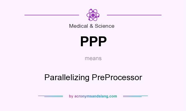 What does PPP mean? It stands for Parallelizing PreProcessor