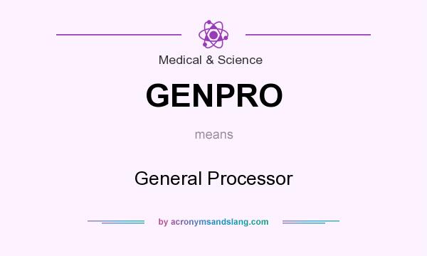 What does GENPRO mean? It stands for General Processor