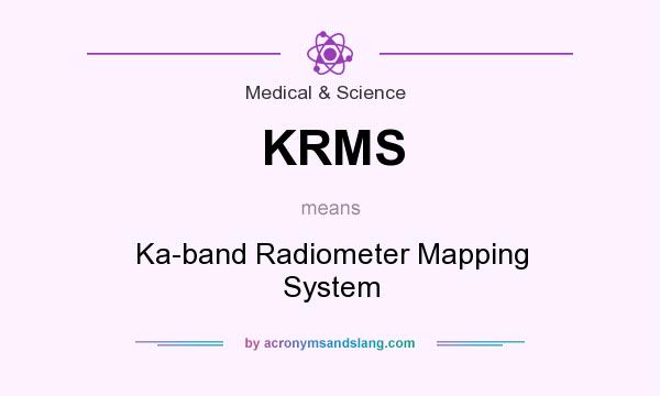 What does KRMS mean? It stands for Ka-band Radiometer Mapping System