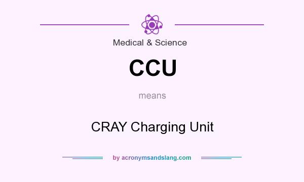 What does CCU mean? It stands for CRAY Charging Unit