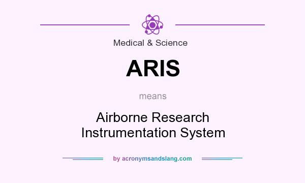 What does ARIS mean? It stands for Airborne Research Instrumentation System