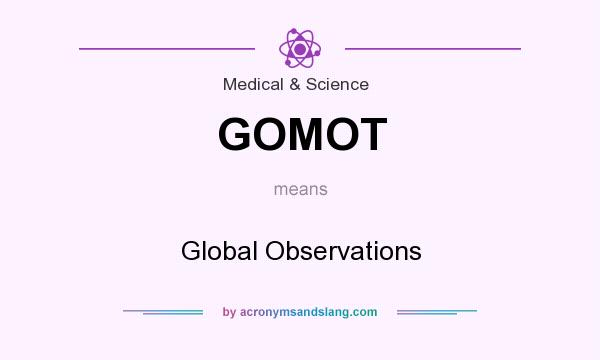 What does GOMOT mean? It stands for Global Observations