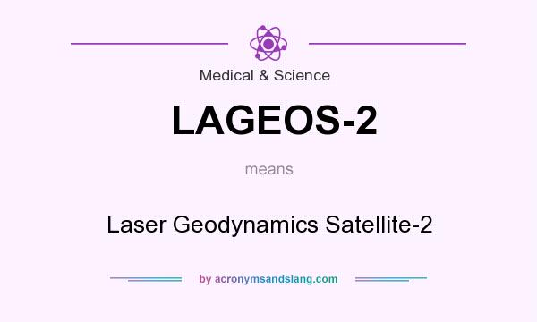 What does LAGEOS-2 mean? It stands for Laser Geodynamics Satellite-2