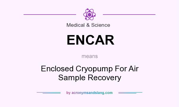 What does ENCAR mean? It stands for Enclosed Cryopump For Air Sample Recovery