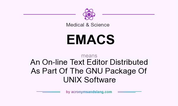 What does EMACS mean? It stands for An On-line Text Editor Distributed As Part Of The GNU Package Of UNIX Software