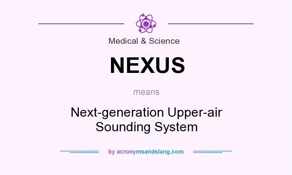 What does NEXUS mean? It stands for Next-generation Upper-air Sounding System