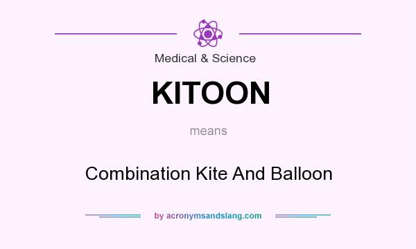 What does KITOON mean? It stands for Combination Kite And Balloon