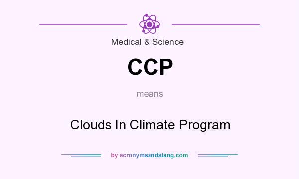What does CCP mean? It stands for Clouds In Climate Program