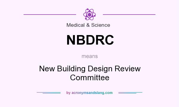 What does NBDRC mean? It stands for New Building Design Review Committee