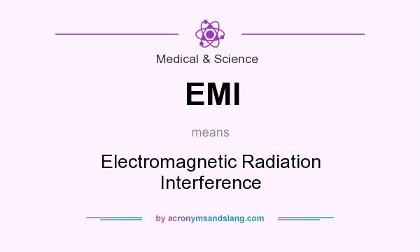 What does EMI mean? It stands for Electromagnetic Radiation Interference