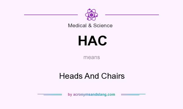 What does HAC mean? It stands for Heads And Chairs