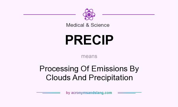 What does PRECIP mean? It stands for Processing Of Emissions By Clouds And Precipitation