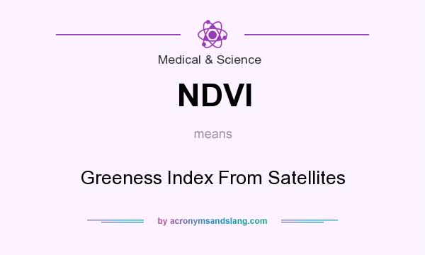What does NDVI mean? It stands for Greeness Index From Satellites