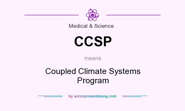 What does CCSP mean? It stands for Coupled Climate Systems Program