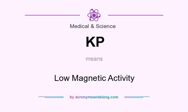 What does KP mean? It stands for Low Magnetic Activity