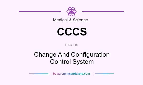 What does CCCS mean? It stands for Change And Configuration Control System