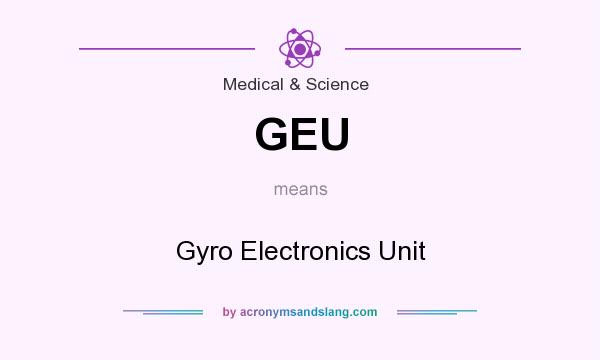 What does GEU mean? It stands for Gyro Electronics Unit
