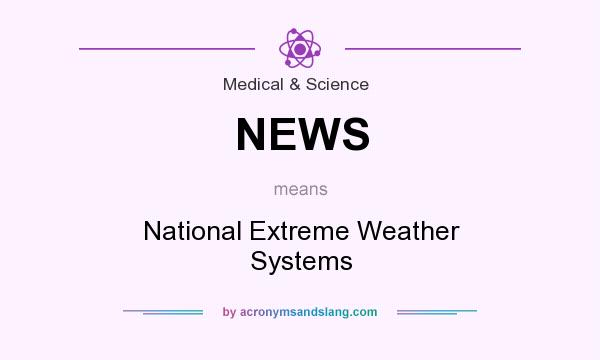 What does NEWS mean? It stands for National Extreme Weather Systems