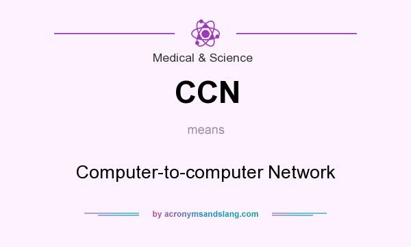 What does CCN mean? It stands for Computer-to-computer Network