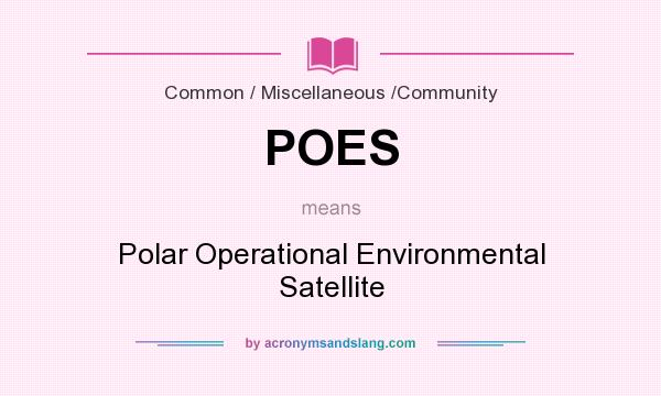 What does POES mean? It stands for Polar Operational Environmental Satellite