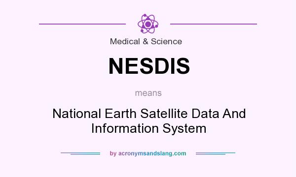 What does NESDIS mean? It stands for National Earth Satellite Data And Information System