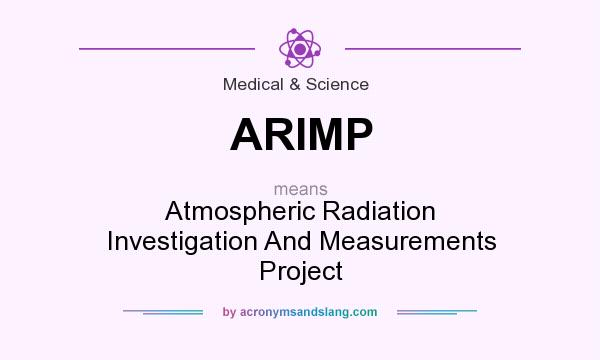 What does ARIMP mean? It stands for Atmospheric Radiation Investigation And Measurements Project